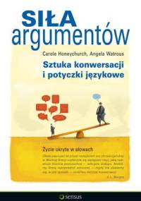 Siła Argumentów - Sztuka konwersacji i potyczki językowe - Carole Honeychurch, Angela Watrous
