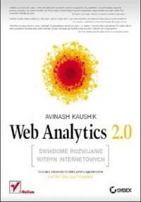 Web Analytics 2.0. Świadome rozwijanie witryn internetowych - Avinash Kaushik