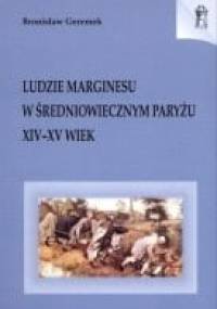 Ludzie marginesu w średniowiecznym Paryżu: XIV-XV wiek - Bronisław Geremek