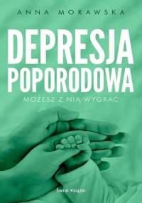 Depresja poporodowa - Anna Morawska