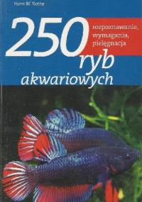 250 ryb akwariowych. Rozpoznawanie, wymagania, pielęgnacja - Hans W. Kothe