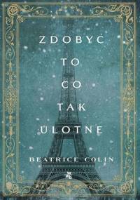 Zdobyć to, co tak ulotne - Beatrice Colin