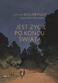 Jest życie po końcu świata - Joanna Kos-Krauze, Aleksandra Pawlicka