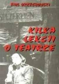 Kilka lekcji o teatrze - Emil Orzechowski