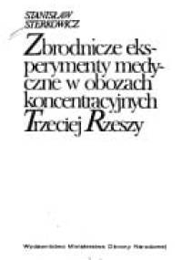 Zbrodnicze eksperymenty medyczne w obozach koncentracyjnych III Rzeszy - Stanisław Sterkowicz