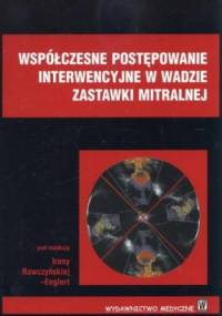 Współczesne postepowanie interwencyjne w wadzie zastawki mitralnej - Irena Rawczyńska-Englert