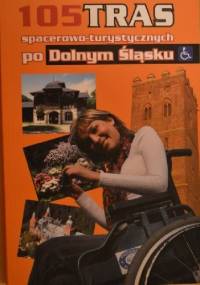 105 tras spacerowo-turystycznych po Dolnym Śląsku. Przewodnik dla niepełnosprawnych - Bohdan Krakowski