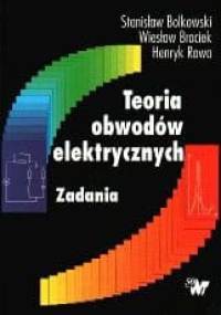 Teoria obwodów elektrycznych. Zadania - Stanisław Bolkowski
