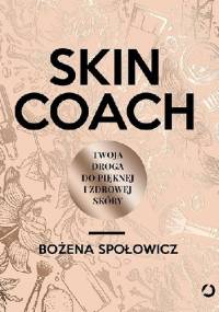 Skin coach. Twoja droga do pięknej i zdrowej skóry - Bożena Społowicz