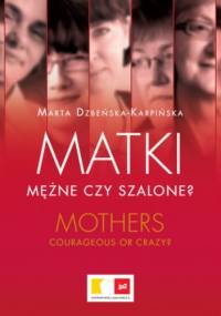 Matki mężne czy szalone? - Marta Dzbeńska-Karpińska