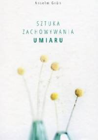 Sztuka zachowania umiaru - Anselm Grün