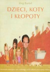 Dzieci, koty i kłopoty - Bartel Jorg