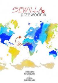 Sewilla. Przewodnik - Michał Głombiowski, Magdalena Nowakowska