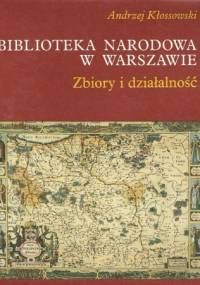 Biblioteka Narodowa w Warszawie. Zbiory i działalność - Andrzej Kłossowski