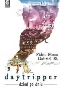 Daytripper. Dzień po dniu. - Fábio Moon, Gabriel Bá