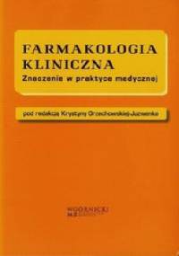 Farmakologia kliniczna. Znaczenie w praktyce medycznej - Krystyna Orzechowska-Juzwenko