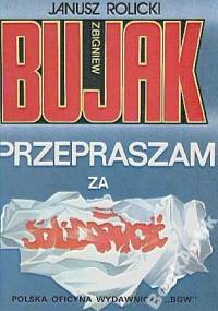 Zbigniew Bujak. Przepraszam za Solidarność - Janusz Rolicki, Zbigniew Bujak