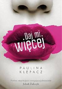 Daj mi więcej - Paulina Klepacz