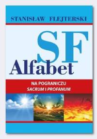 Alfabet SF. Na pograniczu sacrum i profanum - Stanisław Flejterski