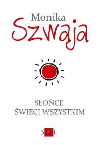 Słońce świeci wszystkim - Monika Szwaja