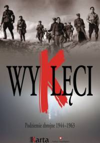 Wyklęci. Podziemie zbrojne 1944–1963 - praca zbiorowa