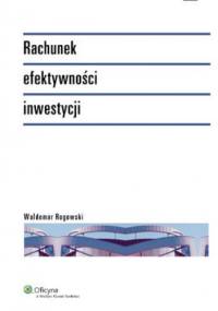 Rachunek efektywności inwestycji - Waldemar Rogowski