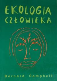 Ekologia człowieka. Historia naszego miejsca w przyrodzie od prehistorii do czasów współczesnych. - Bernard Campbell