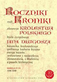 Roczniki czyli Kroniki sławnego Królestwa Polskiego, księga 5 i 6 - Jan Długosz