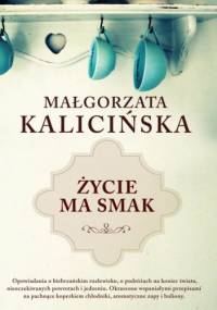Życie ma smak - Małgorzata Kalicińska