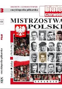 Encyklopedia piłkarska FUJI Mistrzostwa Polski. Stulecie część 3 (tom 53) - Andrzej Gowarzewski
