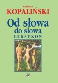 Od słowa do słowa. Leksykon. - Władysław Kopaliński