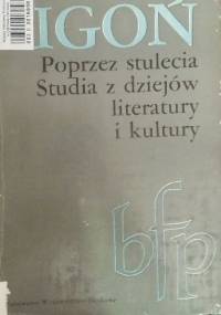 Poprzez stulecia. Studia z dziejów literatury i kultury - Stanisław Pigoń