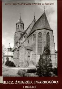 Katalog zabytków sztuki w Polsce: seria nowa. T. 4, Województwo Wrocławskie. Zeszyt 3: Milicz, Żmigród, Twardogóra i okolice - praca zbiorowa