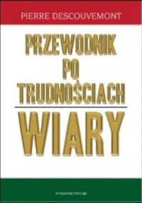 Przewodnik po trudnościach wiary - Pierre Descouvemont