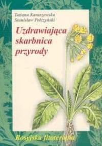 Uzdrawiająca skarbnica przyrody. Rosyjska fitoterapia - Tatiana Karaszewska, Stanisław Pełczyński