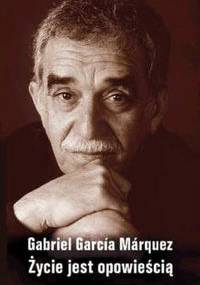 Życie jest opowieścią - Gabriel García Márquez
