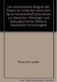 Die vorchristliche Religion der Slaven im Lichte der slavischen Sprachwissenschaft - Leszek Moszyński