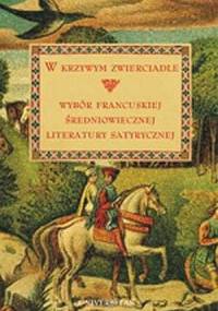 W krzywym zwierciadle. Wybór francuskiej średniowiecznej literatury satyrycznej - Małgorzata Frankowska-Terlecka, Teresa Giermak-Zielińska