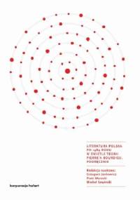 Literatura polska po 1989 roku w świetle teorii Pierre'a Bourdieu. Podręcznik