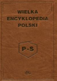 Wielka encyklopedia Polski tom 3 P-S
