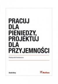 Pracuj dla pieniędzy, projektuj dla przyjemności - David Airey