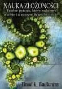 Nauka złożoności. Trudne pytania, które zadajemy o sobie i o naszym Wszechświecie - Vinod Kumar Wadhawan