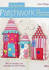 Schönes Patchwork zum Selbermachen & Verschenken - Helen Philipps