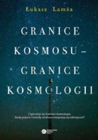 Granice kosmosu – granice kosmologii - Łukasz Lamża