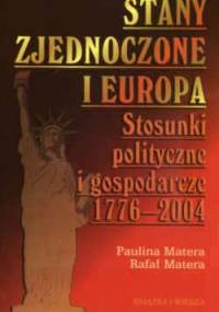 Stany zjednoczone i Europa. Stosunki polityczne i gospodarcze 1776-2004 - Rafał Matera, Paulina Matera