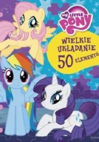 My Little Pony. Wielkie układanie - Tomasz Klonowski