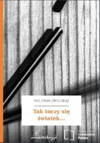 Tak toczy się światek... - Voltaire