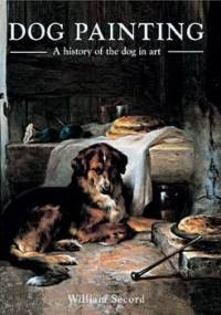 Dog Painting. A History of the Dog in Art - William Secord