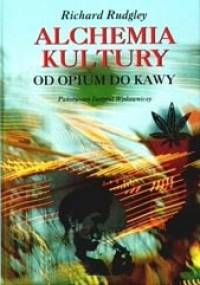 Alchemia kultury. Od opium do kawy - Richard Rudgley