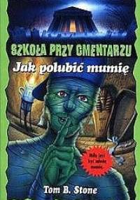 Jak polubić mumię - Tom B. Stone